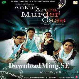 Ankur Arora Murder Case 2013 MP3 Songs