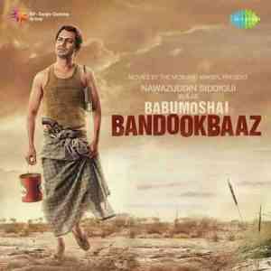 Babumoshai Bandookbaaz 2017 MP3 Songs