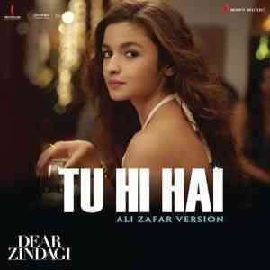 Dear Zindagi - Tu Hi Hai - Ali Zafar Version 2017 MP3 Songs