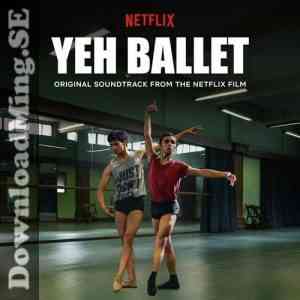 Yeh Ballet 2020 MP3 Songs