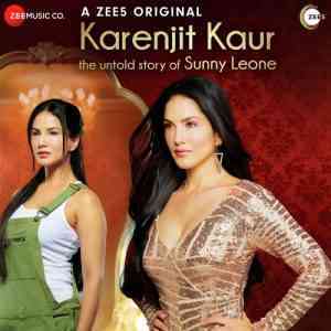 Karenjit Kaur - The Untold Story Of Sunny Leone 2018 MP3 Songs